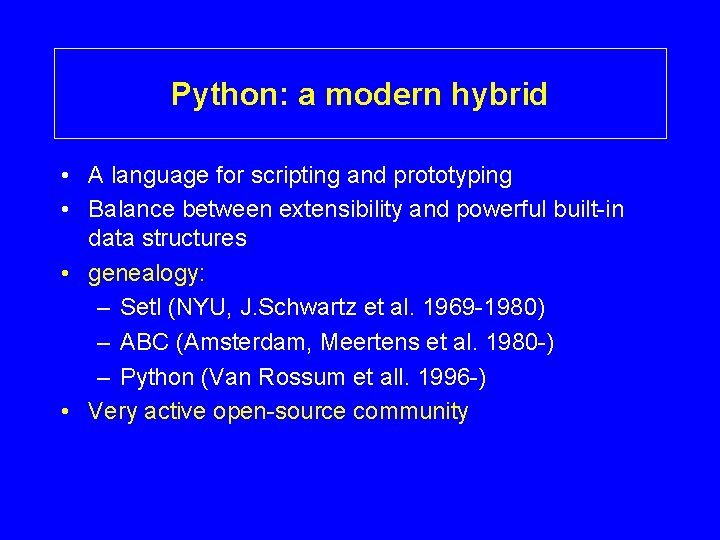 Python: a modern hybrid • A language for scripting and prototyping • Balance between