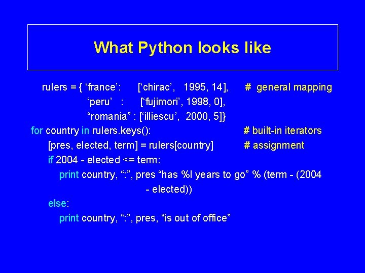 What Python looks like rulers = { ‘france’: [‘chirac’, 1995, 14], # general mapping