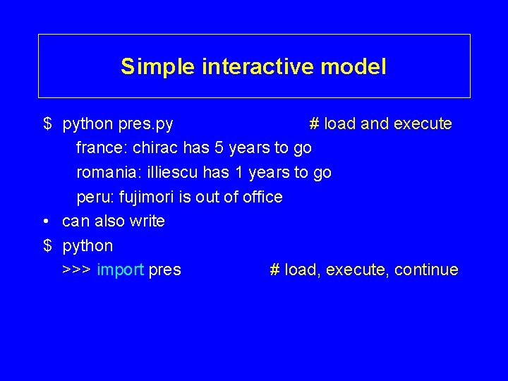 Simple interactive model $ python pres. py # load and execute france: chirac has