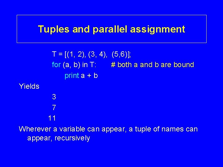 Tuples and parallel assignment T = [(1, 2), (3, 4), (5, 6)]; for (a,