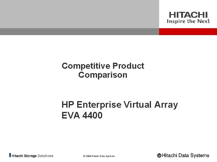 Competitive Product Comparison HP Enterprise Virtual Array EVA 4400 © 2008 Hitachi Data Systems