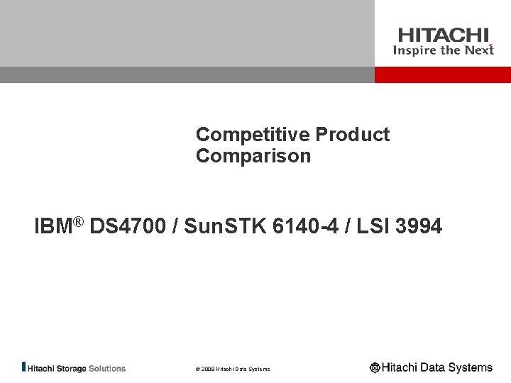 Competitive Product Comparison IBM® DS 4700 / Sun. STK 6140 -4 / LSI 3994