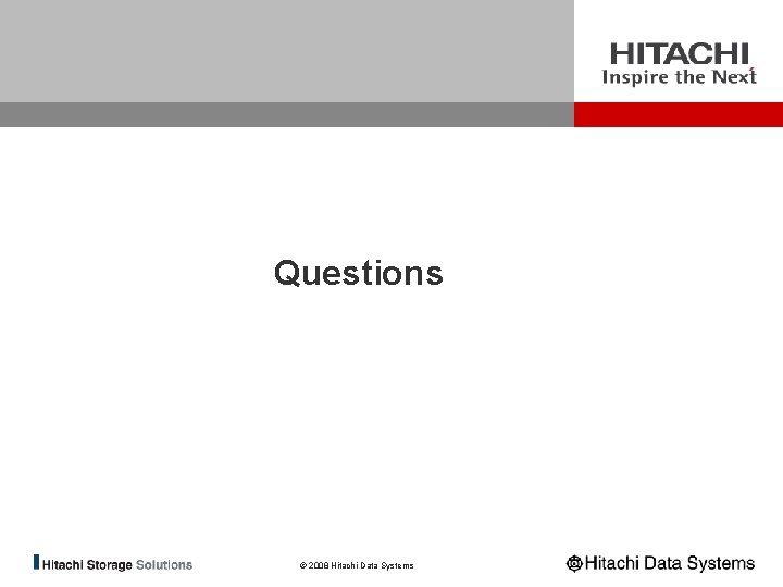 Questions © 2008 Hitachi Data Systems 