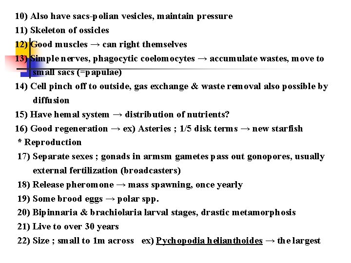 10) Also have sacs-polian vesicles, maintain pressure 11) Skeleton of ossicles 12) Good muscles