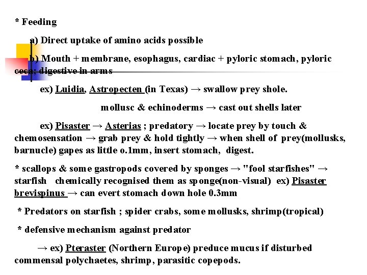 * Feeding a) Direct uptake of amino acids possible b) Mouth + membrane, esophagus,