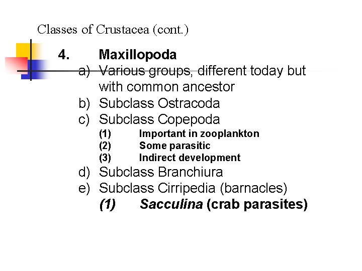 Classes of Crustacea (cont. ) 4. Maxillopoda a) Various groups, different today but with