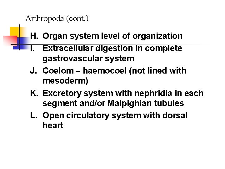 Arthropoda (cont. ) H. Organ system level of organization I. Extracellular digestion in complete