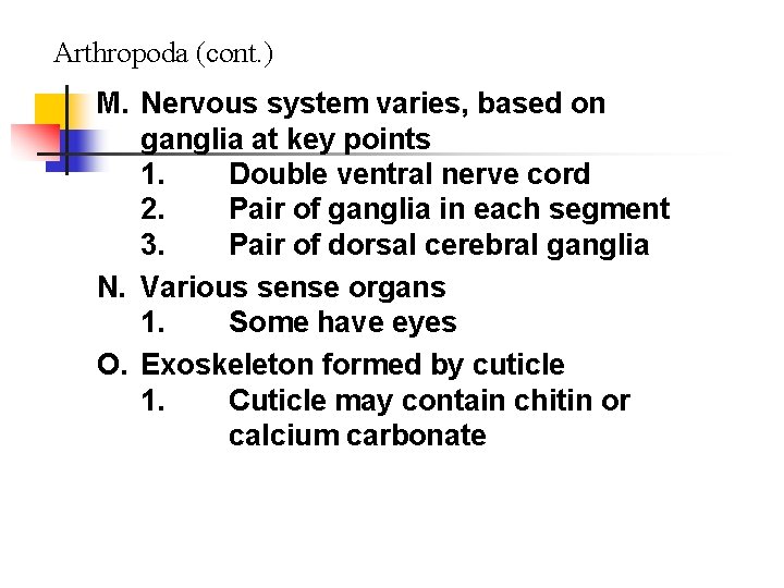 Arthropoda (cont. ) M. Nervous system varies, based on ganglia at key points 1.