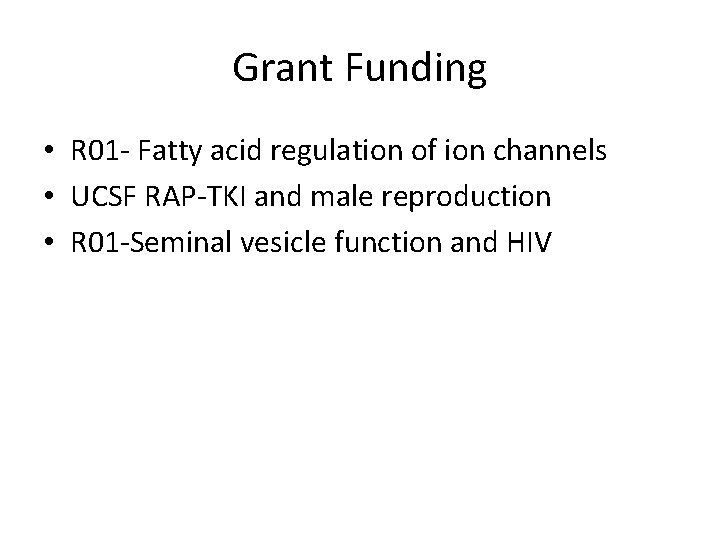 Grant Funding • R 01 - Fatty acid regulation of ion channels • UCSF