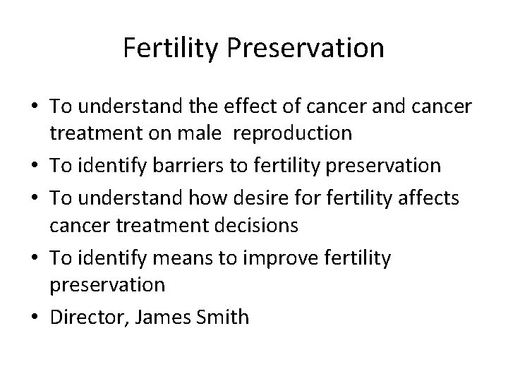 Fertility Preservation • To understand the effect of cancer and cancer treatment on male