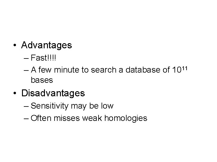  • Advantages – Fast!!!! – A few minute to search a database of