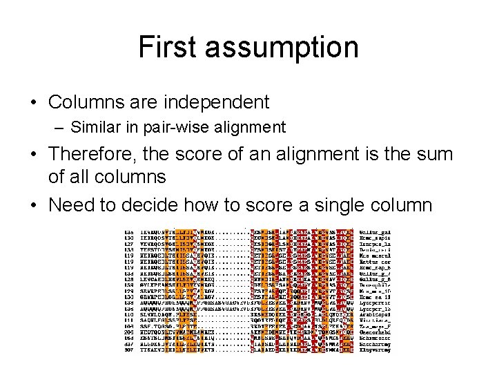First assumption • Columns are independent – Similar in pair-wise alignment • Therefore, the