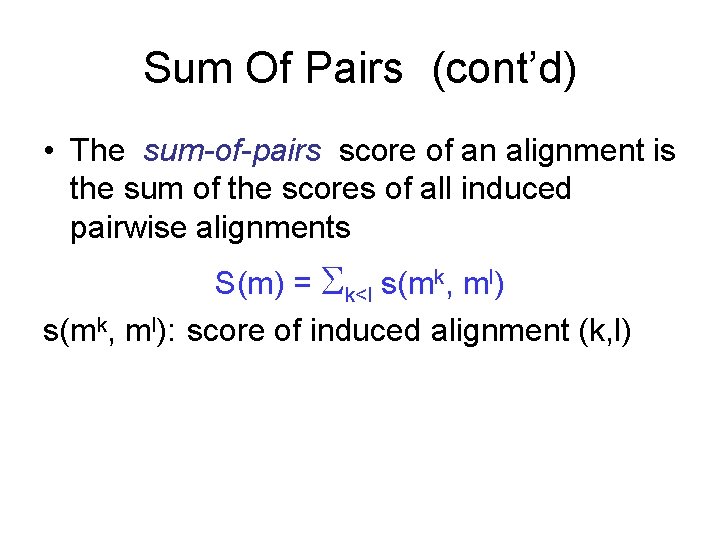 Sum Of Pairs (cont’d) • The sum-of-pairs score of an alignment is the sum