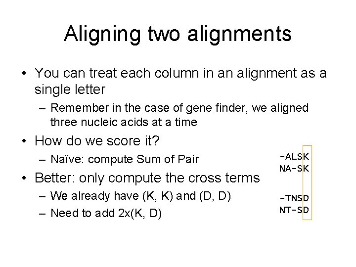 Aligning two alignments • You can treat each column in an alignment as a