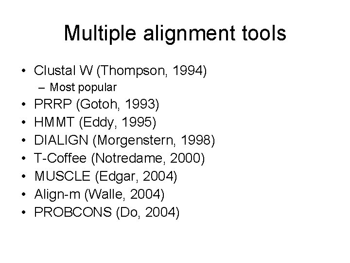 Multiple alignment tools • Clustal W (Thompson, 1994) – Most popular • • PRRP