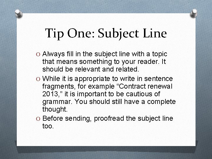 Tip One: Subject Line O Always fill in the subject line with a topic