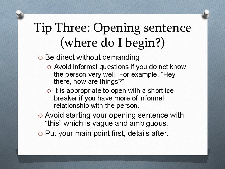 Tip Three: Opening sentence (where do I begin? ) O Be direct without demanding