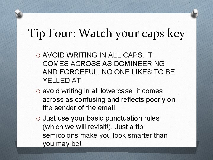 Tip Four: Watch your caps key O AVOID WRITING IN ALL CAPS. IT COMES