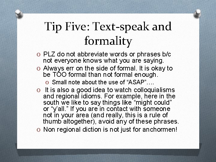 Tip Five: Text-speak and formality O PLZ do not abbreviate words or phrases b/c