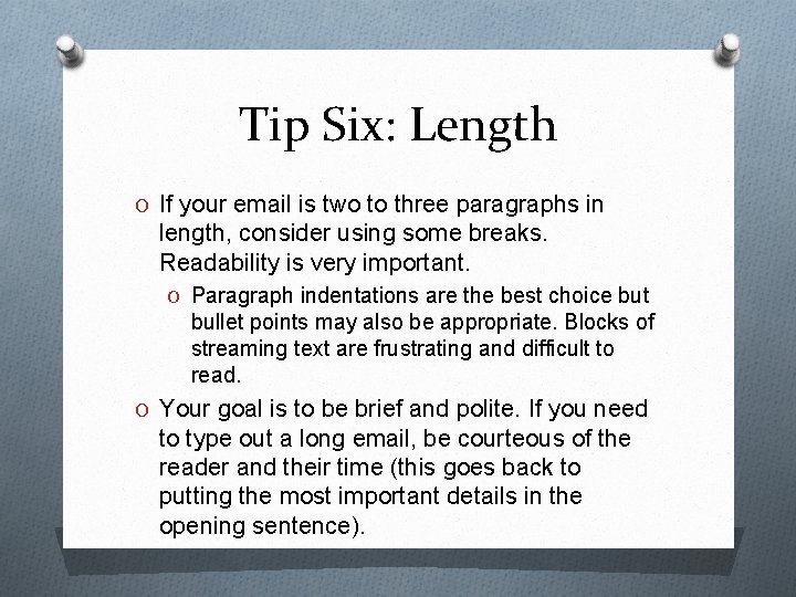 Tip Six: Length O If your email is two to three paragraphs in length,