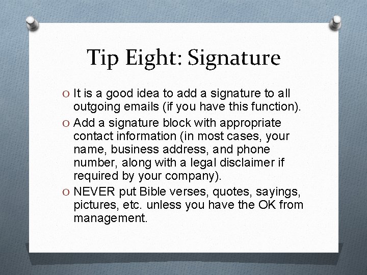 Tip Eight: Signature O It is a good idea to add a signature to