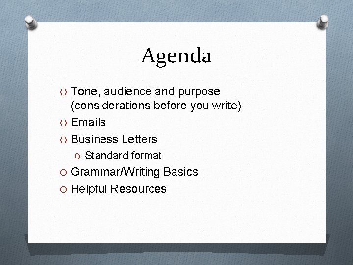 Agenda O Tone, audience and purpose (considerations before you write) O Emails O Business