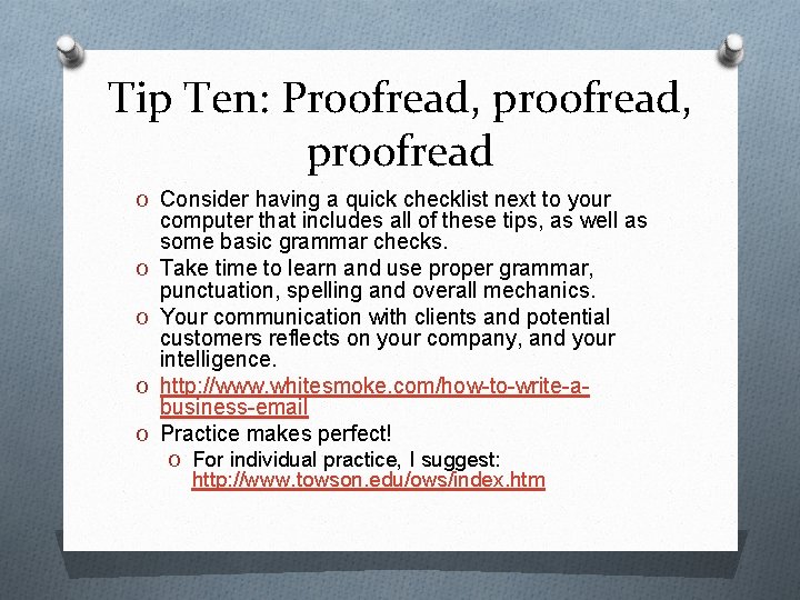 Tip Ten: Proofread, proofread O Consider having a quick checklist next to your O