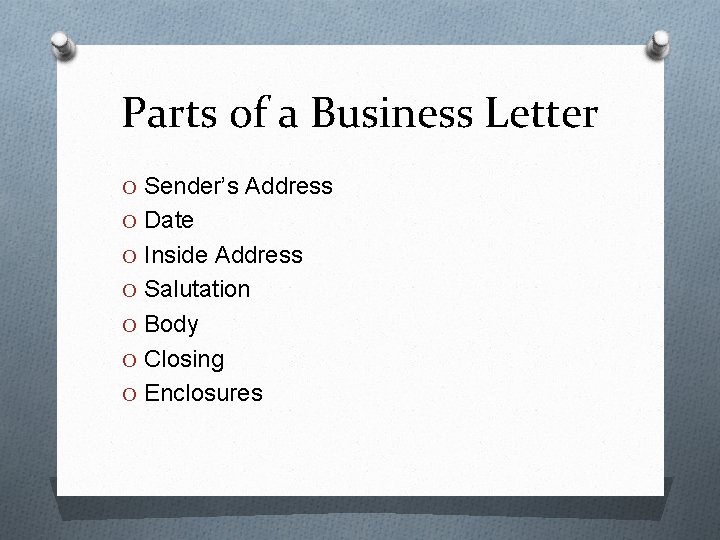 Parts of a Business Letter O Sender’s Address O Date O Inside Address O
