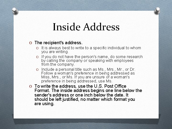 Inside Address O The recipient's address. O It is always best to write to