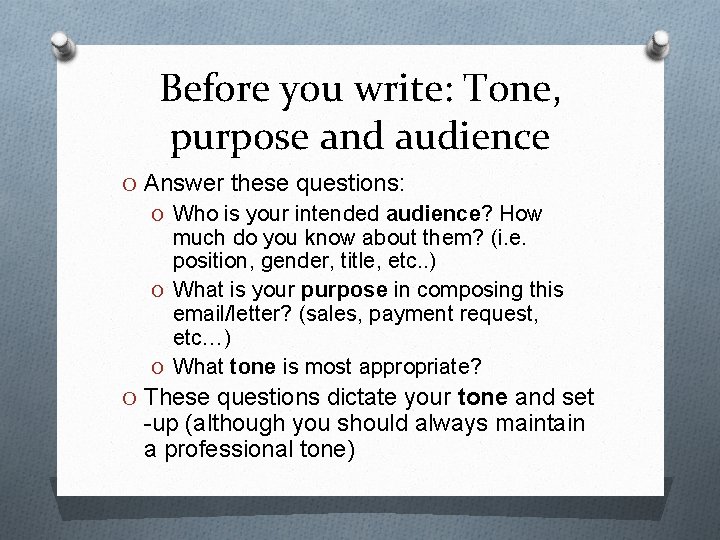 Before you write: Tone, purpose and audience O Answer these questions: O Who is