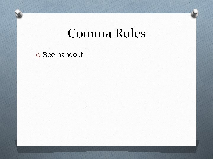 Comma Rules O See handout 