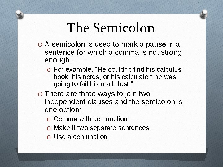 The Semicolon O A semicolon is used to mark a pause in a sentence