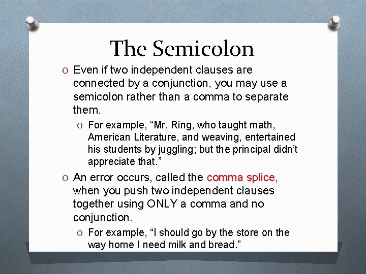 The Semicolon O Even if two independent clauses are connected by a conjunction, you