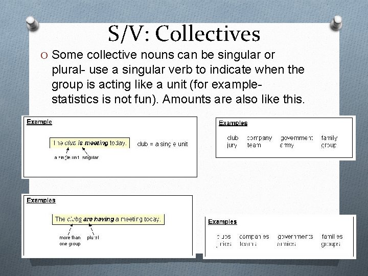 S/V: Collectives O Some collective nouns can be singular or plural- use a singular