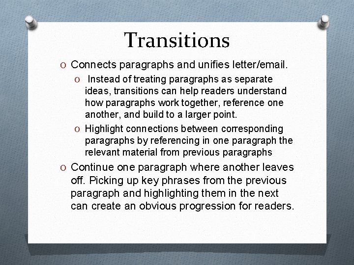 Transitions O Connects paragraphs and unifies letter/email. O Instead of treating paragraphs as separate