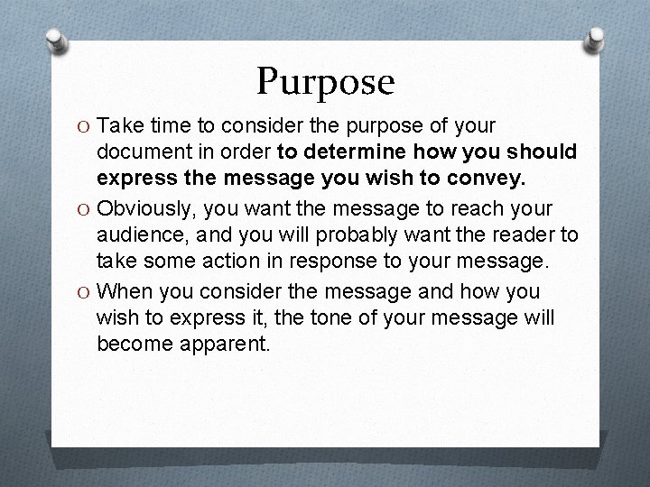 Purpose O Take time to consider the purpose of your document in order to