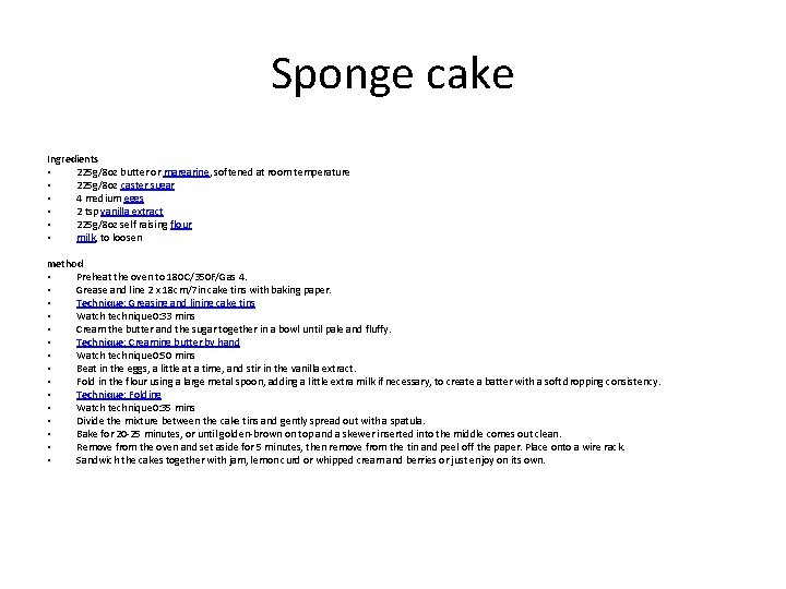 Sponge cake Ingredients • 225 g/8 oz butter or margarine, softened at room temperature
