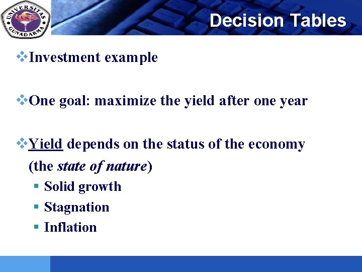 LOGO Decision Tables v. Investment example v. One goal: maximize the yield after one