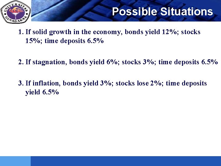 LOGO Possible Situations 1. If solid growth in the economy, bonds yield 12%; stocks