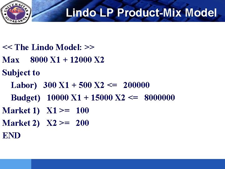 LOGO Lindo LP Product-Mix Model << The Lindo Model: >> Max 8000 X 1