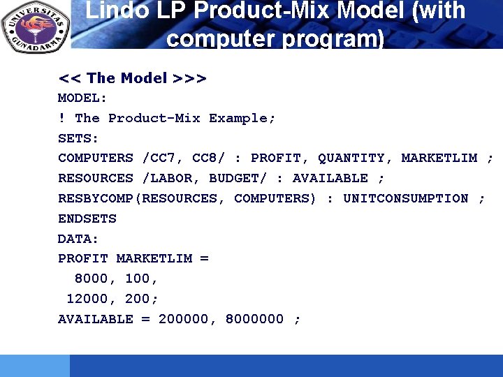 LOGO Lindo LP Product-Mix Model (with computer program) << The Model >>> MODEL: !