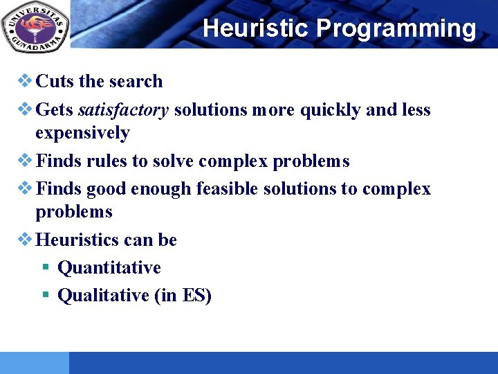 LOGO Heuristic Programming v Cuts the search v Gets satisfactory solutions more quickly and