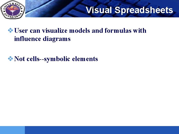 LOGO Visual Spreadsheets v User can visualize models and formulas with influence diagrams v