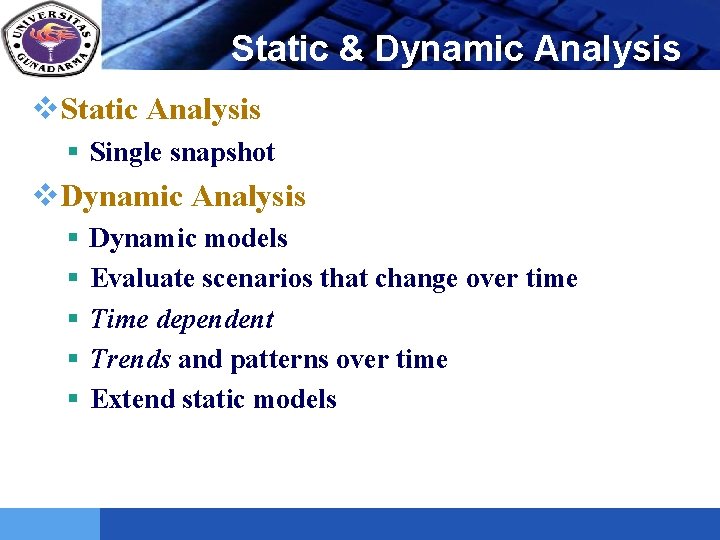 LOGO Static & Dynamic Analysis v. Static Analysis § Single snapshot v. Dynamic Analysis