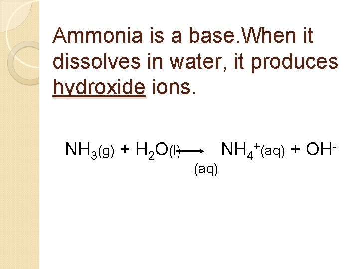 Ammonia is a base. When it dissolves in water, it produces hydroxide ions. NH