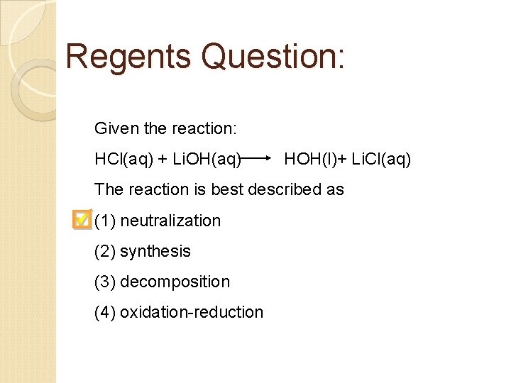 Regents Question: Given the reaction: HCl(aq) + Li. OH(aq) HOH(l)+ Li. Cl(aq) The reaction