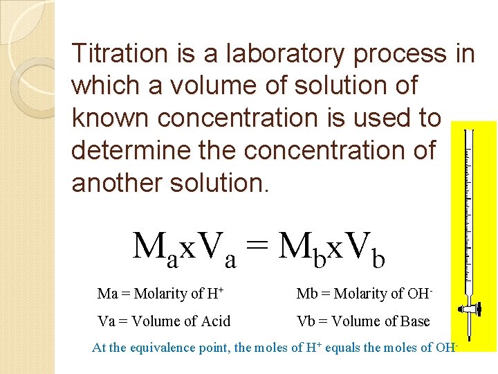 Titration is a laboratory process in which a volume of solution of known concentration