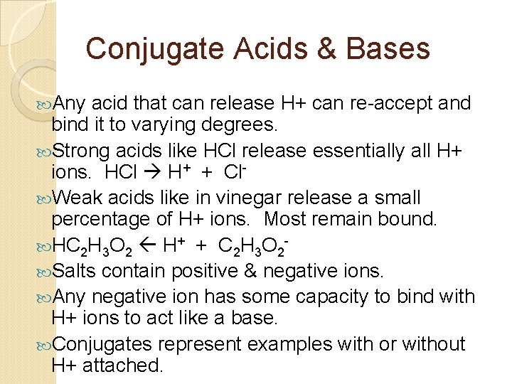 Conjugate Acids & Bases Any acid that can release H+ can re-accept and bind