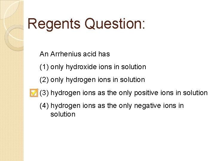 Regents Question: An Arrhenius acid has (1) only hydroxide ions in solution (2) only