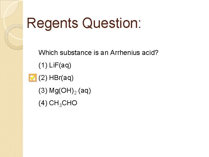 Regents Question: Which substance is an Arrhenius acid? (1) Li. F(aq) (2) HBr(aq) (3)